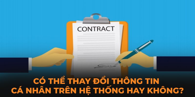 Có thể thay đổi thông tin cá nhân trên hệ thống hay không?