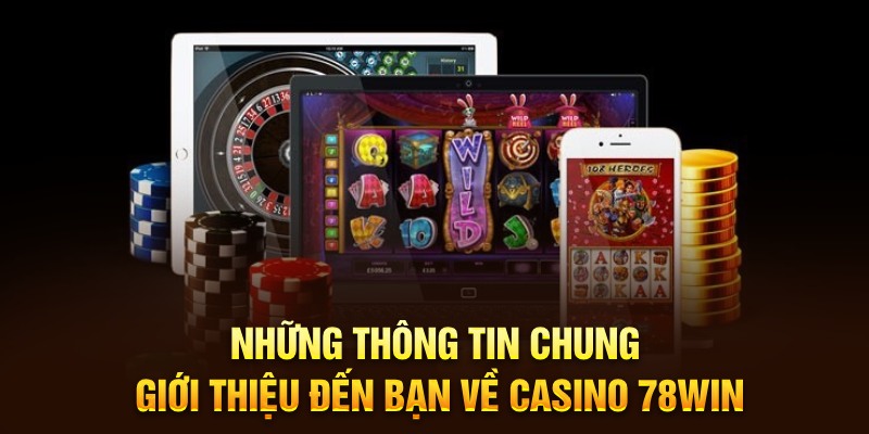 Những thông tin chung giới thiệu đến bạn về Casino 78WIN