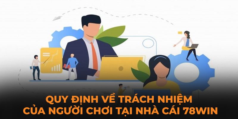 Quy định về trách nhiệm của người chơi tại nhà cái 78WIN